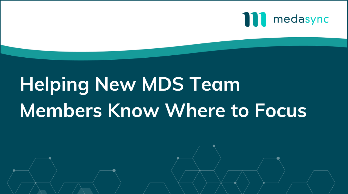 Helping New MDS Team Members Know Where to Focus.