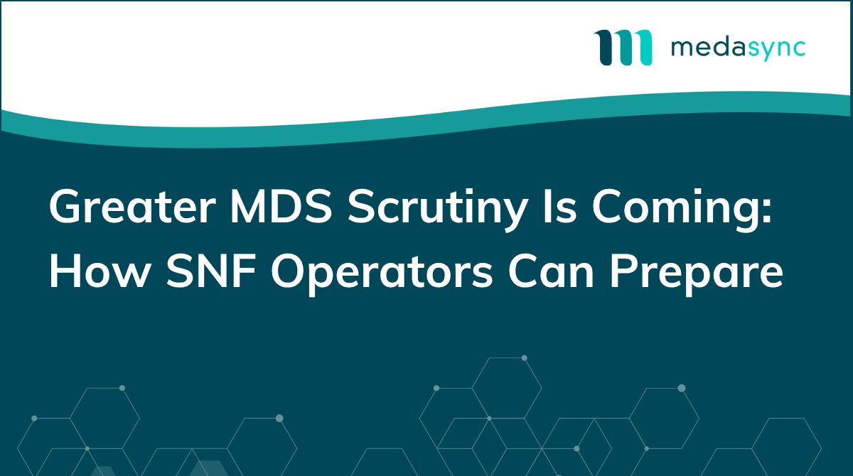 Greater MDS scrutiny is coming: How SNF operators can prepare